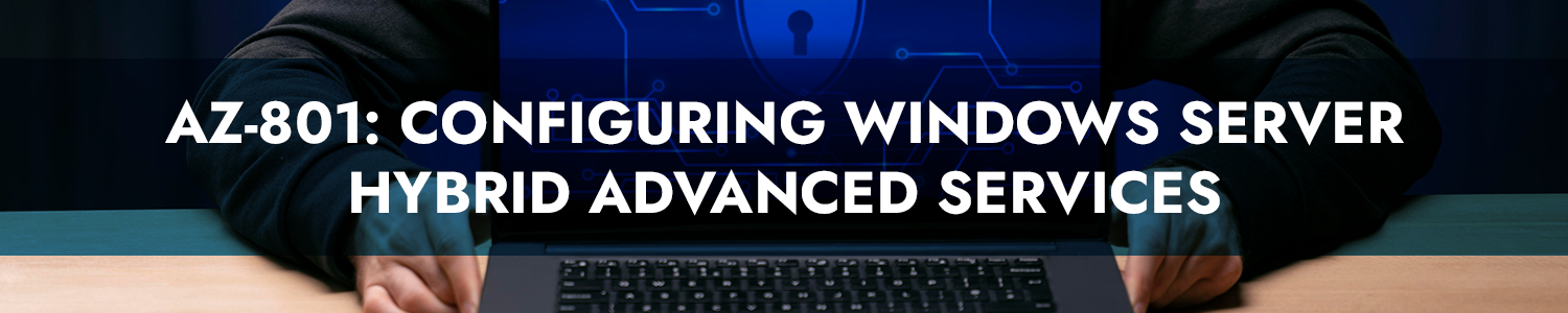 AZ-801: Configuring Windows Server Hybrid Advanced Services