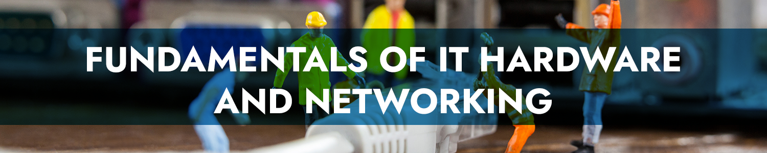 Fundamentals of IT Hardware and Networking